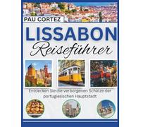 LISSABON REISEFÜHRER: Entdecken Sie die verborgenen Schätze der portugiesischen Hauptstadt