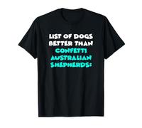 List Of Dogs Better Than Confetti Australian Shepherds Maglietta