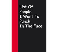 List Of People I Want To Punch In The Face: Blank Lined Sarcastic Notebook Journal for Christmas, Halloween, Birthday, Gag Gift, Friends ( 100 pages )