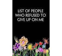 List of People who Refused to Give up On Me: Blank Lined Notebook with Humor Quotes On Cover For Office, Business, Women, Accountant, Friends, and Family (6x9 inches, 100 lined page)