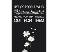 List Of People Who Underestimated Me and How that Worked Out for Them: Funny Gag Gift Notebook Journal for Co-workers, Friends, Employees, Family, Manager, New Job, Christmas, Birthday ( 6 x 9 inch)