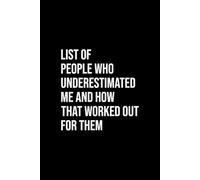List of People Who Underestimated Me and How That Worked Out for Them: Lined Notebook