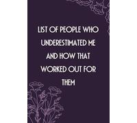 List of People who underestimated me and how that worked out for them: Notebook With Funny Sayings On Cover For Office, Workplace, College, Employees, ... Assistant, Boss, [size 6"x9" -100 page]