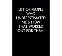 List Of People Who Underestimated Me & How That Worked Out For Them: Blank Lined Notebook with Funny Saying on Background for Office Manager, Boss, ... School and Friends (size: 6"x9", 100 pages)