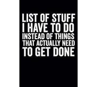 List of Stuff I Have To Do Instead of Things That Actually Need To Get Done: Blank Lined Notebook Office Humor for Sarcastic Friends, Coworkers and Employees