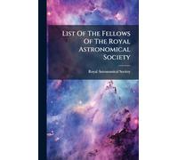 List Of The Fellows Of The Royal Astronomical Society