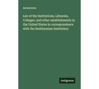 List of the Institutions, Libraries, Colleges, and other establishments in the United States in correspondence with the Smithsonian Institution
