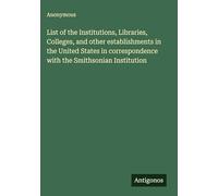 List of the Institutions, Libraries, Colleges, and other establishments in the United States in correspondence with the Smithsonian Institution