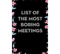 List of The Most Boring Meetings: Blank Lined Notebook With Humor Saying For Teammates, Workplace, Office, Staff Member, New Employees, New Job [Size 6"x9"]