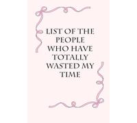 List of The People Who Have Totally Wasted My Time: Blank Lined Notebook with Funny Saying on Background for Office Manager, Boss, Workplace, Employees, School and Friends (size: 6"x9", 100 pages)