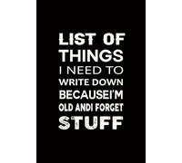 List of Things I Need to Write Down Because I’m Old and I Forget Stuff: Blank Lined Coworker Notebook & Journal