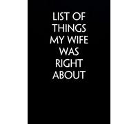 List of Things My Wife Was Right About: Funny Saying Notebook On Background For The Office, Teammates, Staff Member, HR, Boss (6"x9" - 100 pages)