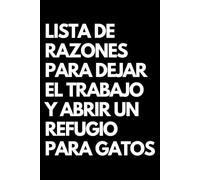 Lista de razones para dejar el trabajo y abrir un refugio para gatos: Libro de notas a rayas divertido, Idea de regalo para colegas de oficina, jefe, esposa, esposo, amiga, amigo