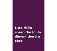 LISTA DELLA SPESA CHE TANTO DIMENTICHERO' A CASA - BLOCK NOTES DIVERTENTI PER MAMME - SIMPATICI BLOCCHI PER APPUNTI CON FRASI IRRIVERENTI - QUADERNI ... OGNI PENSIERO - COMODO DA PORTARE IN GIRO