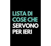 Lista di cose che servono per ieri: Taccuino per appunti | Quaderno divertente per un collega | Umorismo da ufficio