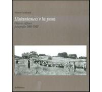 L'istantanea e la posa. Ottavio Alfano. Fotografie 1909-1952. Ediz. illust...