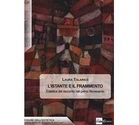 L'istante e il frammento. Estetica del racconto nel primo Novecento