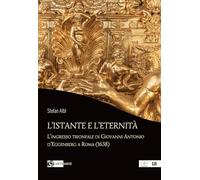 L'istante e l’eternità. L'ingresso trionfale di Giovanni Antonio d’Eggenberg a Roma (1638)