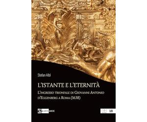 L'istante e l’eternità. L'ingresso trionfale di Giovanni Antonio d’Eggenberg a Roma (1638)