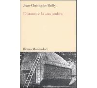 L'istante e la sua ombra - Bailly Jean-Christophe