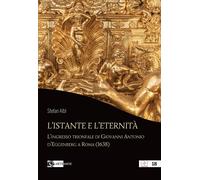 L'istante e l'eternità. L'ingresso trionfale di Giovanni Antonio d'Eggenbe...
