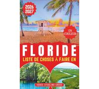LISTE DE CHOSES À FAIRE EN FLORIDE GUIDE D'AVENTURE 2026-2027: 155 escapades inoubliables, des récifs coralliens aux Everglades sauvages
