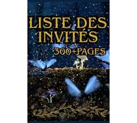 Liste des Invités : Organisez Votre Événement Parfait avec Cette Liste Pratique: Un Outil Indispensable pour Gérer Facilement les Invités de Votre Mariage, Anniversaire, Soirée et Autres Célébrations