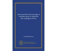 Liste provisoire des ouvrage à consulter pour la rédaction des catalogues d'actes - commission royale d'histoire