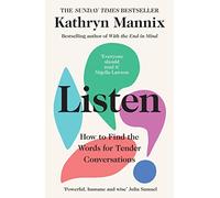 Listen: A powerful new book about life, death, relationships, mental health and how to talk about what matters - from the Sunday Times bestselling author of ‘With the End in Mind’