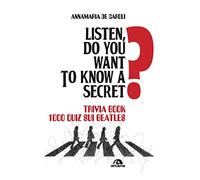 Listen, do you want to know a secret? Trivia book 1.000 quiz sui Beatles