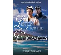 Listen for the Chickadees: A Wartime Love Story Born at Pearl Harbor