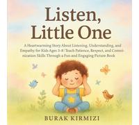 Listen, Little One: A Heartwarming Story About Listening, Understanding, and Empathy for Kids Ages 3-8 | Teach Patience, Respect, and Communication Skills Through a Fun and Engaging Picture Book