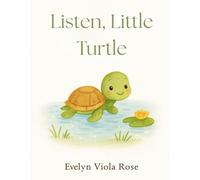 Listen, Little Turtle: A sweet story to teach young children to listen to their inner voice