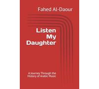 Listen My Daughter: A Journey Through the History of Arabic Music