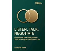 Listen, Talk, Negotiate: Communication and Negotiation Skills for Everyday Professional Life