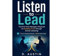 Listen to Lead: The First-Time Manager’s Playbook for Building Trust Through Active Listening