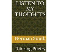 LISTEN TO MY THOUGHTS: Thinking Poetry