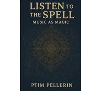 listen to the Spell: Music as Magic