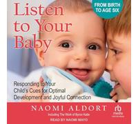 Listen to Your Baby: Responding to Your Child's Cues for Optimal Development and Joyful Connection