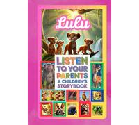 LISTEN TO YOUR PARENTS - Lulu: A Children’s Story Book