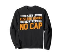 Listen Up Rizzlers Sigmas Show Work No cap - Felpa