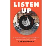 Listen Up: Your Practical Guide to Building Employee Listening Programs that Strengthen Culture and Drive Performance