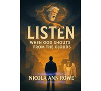 Listen: When God Shouts from the Clouds: A Powerful Spiritual Novel About Listening to the Signs