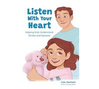 Listen With Your Heart: Helping Kids Understand Stroke and Aphasia - NUOVO
