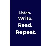 Listen, Write, Read, Repeat: Premium Lined Notebook for Learning, Reading & Creativity 120-Page Lined Journal (6" x 9") for Notes, Study, Journaling, Writing and Personal Growth