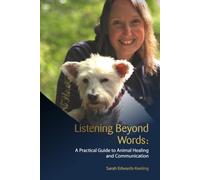 Listening Beyond Words: A Practical Guide to Animal Healing and Communication