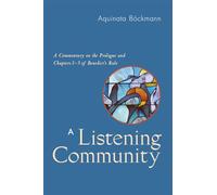 Listening Community: A Commentary On The Prologue And Chapters 1-3 Of Benedict's Rule