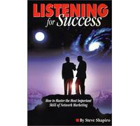 Listening for Success: How to Master the Most Important Skill of Network Marketing