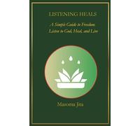 Listening Heals: A Simple Guide to Freedom - Listen to God, Heal, and Live