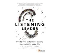 The Listening Leader: How to drive performance by using communicative leadership